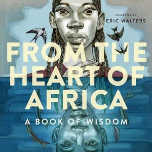 From The Heart Of Africa: A Book Of Wisdom di Eric Walters edito da Tundra Books
