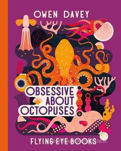 Obsessive About Octopuses di Davey Owen edito da Flying Eye Books