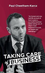 Taking Care Of Business di Paul Cheetham-Karcz edito da New Haven Publishing Ltd
