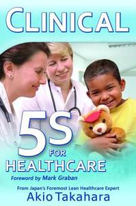 Clinical 5S for Healthcare di Akio Takahara edito da Productivity Press