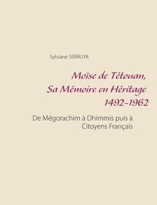 Moïse de Tétouan, Sa Mémoire en Héritage 1492-1962 di Sylviane Serruya edito da Books on Demand