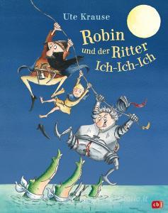 Robin und der Ritter Ich-Ich-Ich di Ute Krause edito da cbj