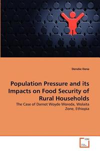 Population Pressure and its Impacts on Food Security of Rural Households di Deneke Dana edito da VDM Verlag