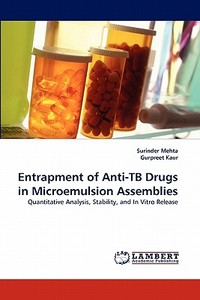 Entrapment of Anti-TB Drugs in Microemulsion Assemblies di Surinder Mehta, Gurpreet Kaur edito da LAP Lambert Acad. Publ.