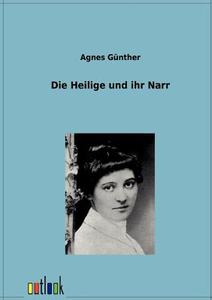 Die Heilige und ihr Narr di Agnes Günther edito da Outlook Verlag