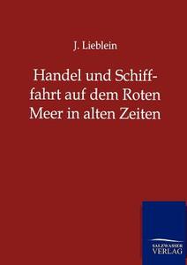 Handel und Schifffahrt auf dem Roten Meer in alten Zeiten di J. Lieblein edito da TP Verone Publishing