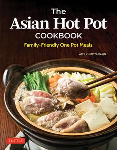 The Asian Hot Pot Cookbook: Family-Friendly One Pot Meals di Amy Kimoto-Kahn edito da TUTTLE PUB