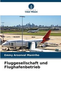 Fluggesellschaft und Flughafenbetrieb di Emmy Arsonval Maniriho edito da Verlag Unser Wissen