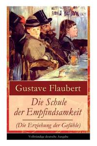 Die Schule Der Empfindsamkeit (die Erziehung Der Gef Hle) di Gustave Flaubert edito da E-artnow