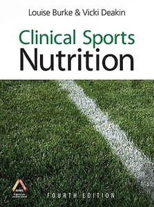 Clinical Sports Nutrition di Louise Burke, Vicki Deakin edito da Mcgraw-hill Education - Europe