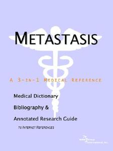 Metastasis - A Medical Dictionary, Bibliography, And Annotated Research Guide To Internet References di Icon Health Publications edito da Icon Group International