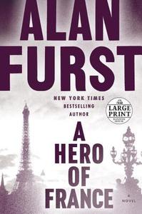 A Hero of France di Alan Furst edito da Random House Large Print Publishing