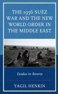 1956 Suez War and the New World Order in the Middle East di Yagil Henkin edito da Lexington Books