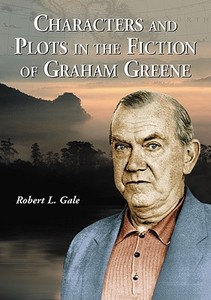 Gale, R:  Characters and Plots in the Fiction of Graham Gree di Robert L. Gale edito da McFarland