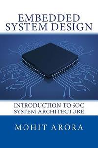 Embedded System Design: Introduction to SoC System Architecture di Mohit Arora edito da LIGHTNING SOURCE INC