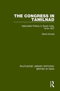 The Congress In Tamilnad di David Arnold edito da Taylor & Francis Ltd