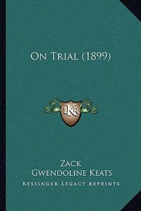 On Trial (1899) di Zack, Gwendoline Keats edito da Kessinger Publishing