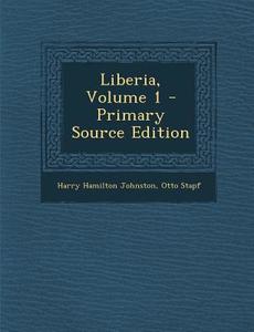 Liberia, Volume 1 di Harry Hamilton Johnston, Otto Stapf edito da Nabu Press