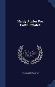 Hardy Apples For Cold Climates di Frank Albert Waugh edito da Sagwan Press