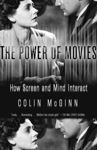 The Power of Movies: How Screen and Mind Interact di Colin McGinn edito da VINTAGE