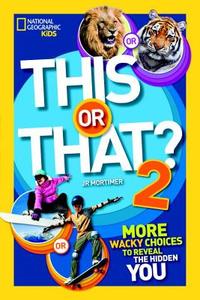 This or That? 2: More Wacky Choices to Reveal the Hidden You di J. R. Mortimer edito da NATL GEOGRAPHIC SOC
