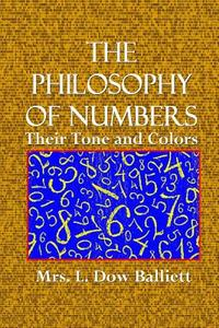 The Philosophy of Numbers: Their Tone and Colors di Mrs L. Dow Balliett edito da Createspace