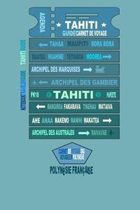 Tahiti Guide Carnet de Voyage. Polynesie Francaise: Guide Polynesie Francaise. Carnet de Voyage. Guide Touristique & Residents de Tahiti. Polynesie Fr di O. M. J edito da Createspace