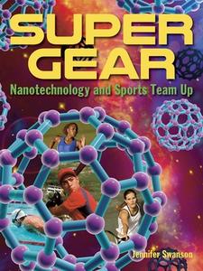 Super Gear: Nanotechnology and Sports Team Up di Jennifer Swanson edito da CHARLESBRIDGE PUB