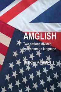Amglish: Two Nations Divided by a Common Language di Mike Powell edito da BOOKBABY