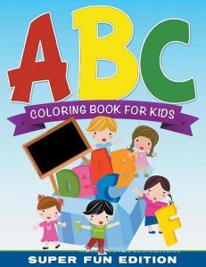ABC Coloring Book For Kids Super Fun Edition di Speedy Publishing Llc edito da WAHIDA CLARK PRESENTS PUB