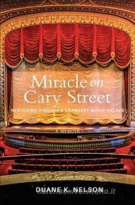 Miracle on Cary Street: Restoring Virginia's Grandest Movie Palace di Duane K. Nelson edito da BOOKBABY