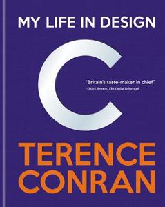 Terence Conran: My Life in Design di Sir Terence Conran edito da Octopus Publishing Group