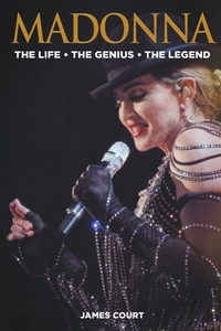 Madonna: The Life The Genius The Legend di James Court edito da LIGHTNING SOURCE INC