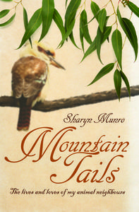 Mountain Tails: The Lives and Loves of My Animal Neighbours di Sharyn Munro edito da EXISLE PUB