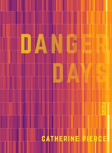 Danger Days di Catherine Pierce edito da SATURNALIA BOOKS