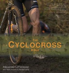 The Cyclocross Bible di Alexander Ij Forrester, Mark Adams, Renée Lamb edito da How to Ride a Bike Limited