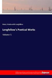 Longfellow's Poetical Works di Henry Wadsworth Longfellow edito da hansebooks
