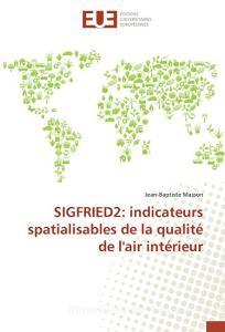 SIGFRIED2: indicateurs spatialisables de la qualité de l'air intérieur di Jean-Baptiste Masson edito da Editions universitaires europeennes EUE