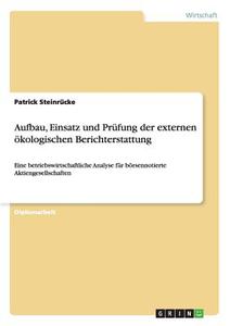 Aufbau, Einsatz Und Prufung Der Externen Okologischen Berichterstattung di Patrick Steinrucke edito da Grin Verlag Gmbh
