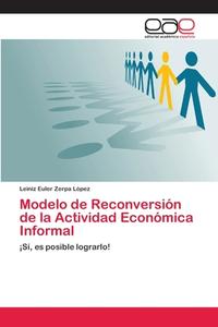 Modelo de Reconversión de la Actividad Económica Informal di Leiniz Euler Zerpa López edito da EAE