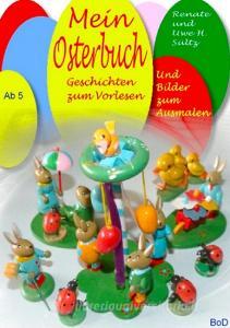 Mein Osterbuch - Geschichten zum Vorlesen und Bilder zum Ausmalen di Uwe H. Sültz, Renate Sültz edito da Books on Demand