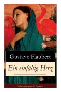 Ein Einf Ltig Herz di Gustave Flaubert, Arthur Schurig edito da E-artnow