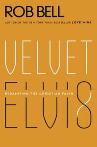Velvet Elvis di Rob Bell edito da HarperCollins Publishers Inc