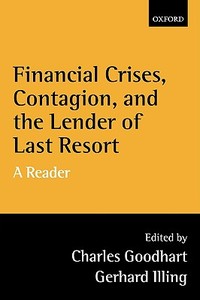 Financial Crises, Contagion, and the Lender of Last Resort di C. A. E. Goodhart edito da OUP Oxford
