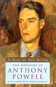 To Keep the Ball Rolling: The Memoirs of Anthony Powell di Anthony Powell edito da UNIV OF CHICAGO PR