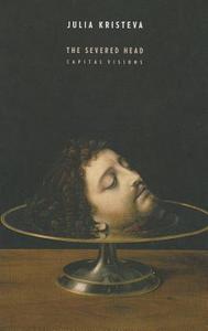 The Severed Head di Julia Kristeva edito da Columbia University Press