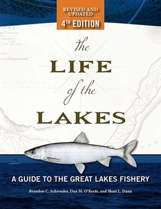 The Life of the Lakes, 4th Ed.: A Guide to the Great Lakes Fishery di Brandon C. Schroeder, Shari L. Dann edito da UNIV OF MICHIGAN PR
