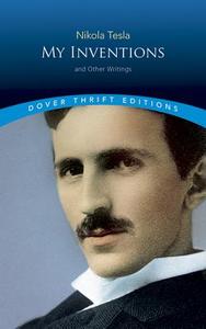My Inventions: And Other Writings di Nikola Tesla edito da DOVER PUBN INC