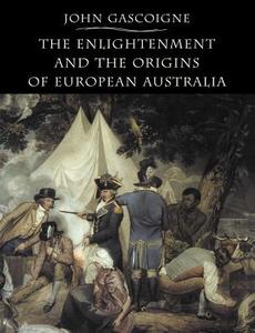 The Enlightenment and the Origins of European Australia di John Gascoigne edito da Cambridge University Press