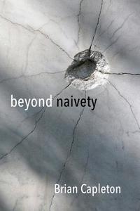 Beyond Naivety: Post Naive Realism in the Age of Neuroscience di Brian Capleton Phd edito da AMARILLI BOOKS